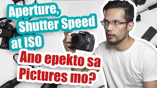 Aperture, Shutter Speed at ISO - Paano Nakaka-apekto Sa Photo - Basic Photography Ep. 1 - Tagalog