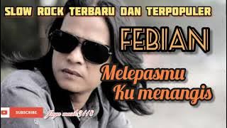 MELEPASMU KU MENANGIS | FEBIAN | slow rock paling di cari enak di dengar