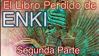 El Libro Perdido de ENKI, Segunda Parte, Dioses Anunnaki, Nibiru, Verdadera Historia de la Creación