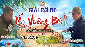 [LIVE ] Vòng 1/16 Giải Cờ Úp " Úy Vương Bôi 3 " (Trận 14) : Nguyễn Hoàng Kiên vs Tạ Xuân Lâm