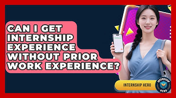Can I Get Internship Experience Without Prior Work Experience? | Internship Hero News