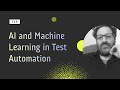 AI and Machine Learning in Test Automation