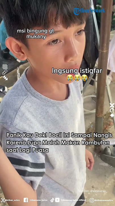 Panik Kau Dek! Bocil Ini Sampai Nangis Karena Lupa Malah Makan Rambutan saat Lagi Puasa
