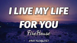 Firehouse - I Live My Life For You (Lyrics)🎶