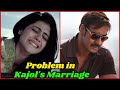 Problem in Kajol and Ajay Devgn Marriage