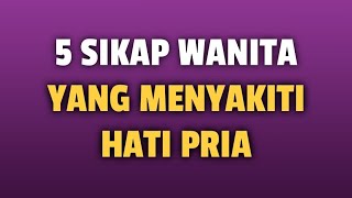 5 SIKAP WANITA YANG MENYAKITI HATI PRIA - Jonathan Manullang