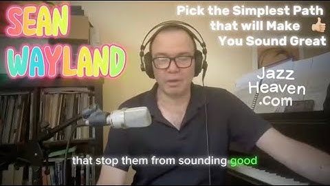 Sean Wayland Masterclass: Pick the Simplest Path that will Make You Sound Great 👍🏼 JAZZHEAVEN.COM