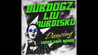 Dubdogz, Liu, Dubdisko - Dancing (LUCCA SAVI Remix)