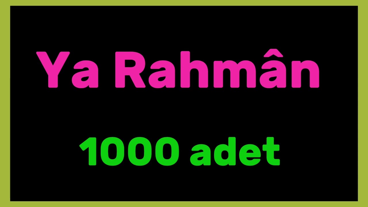 Ya Rahmân,1000 adet Ya Rahmân Dinle/Ya Rahman Dinle Sıkıntıların Hafiflesin/İlahi Koruma Rahmet