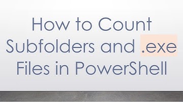 How to Count Subfolders and .exe Files in PowerShell