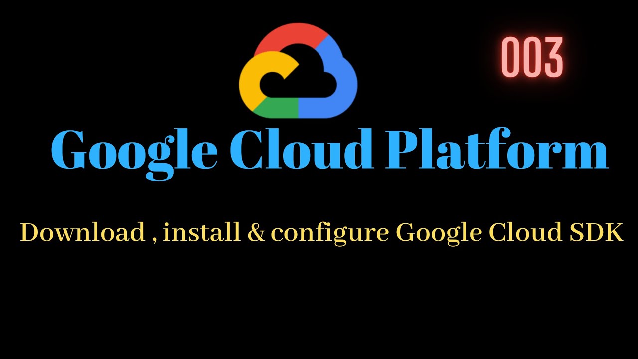 04 - Download Install And Configure Google Cloud Sdk