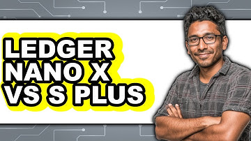 Ledger Nano X vs S Plus - Full Comparison