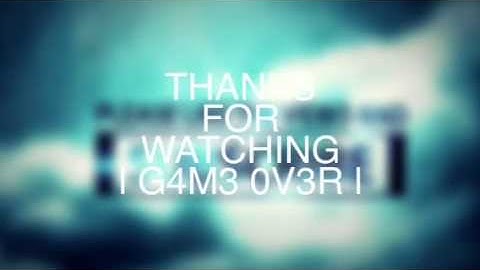 My Outro - l G4M3 0V3R l