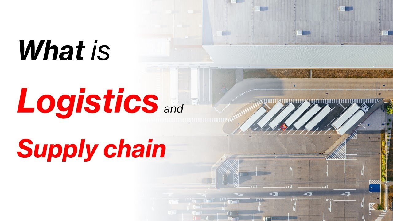 ความหมายของการจัดการโลจิสติกส์และซัพพลายเชน Meaning of Logistics and Supply chain management
