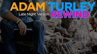Adam Turley - Rewind (Lyrics) Late Night Version