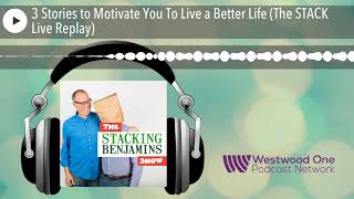3 Stories to Motivate You To Live a Better Life (The STACK Live Replay)