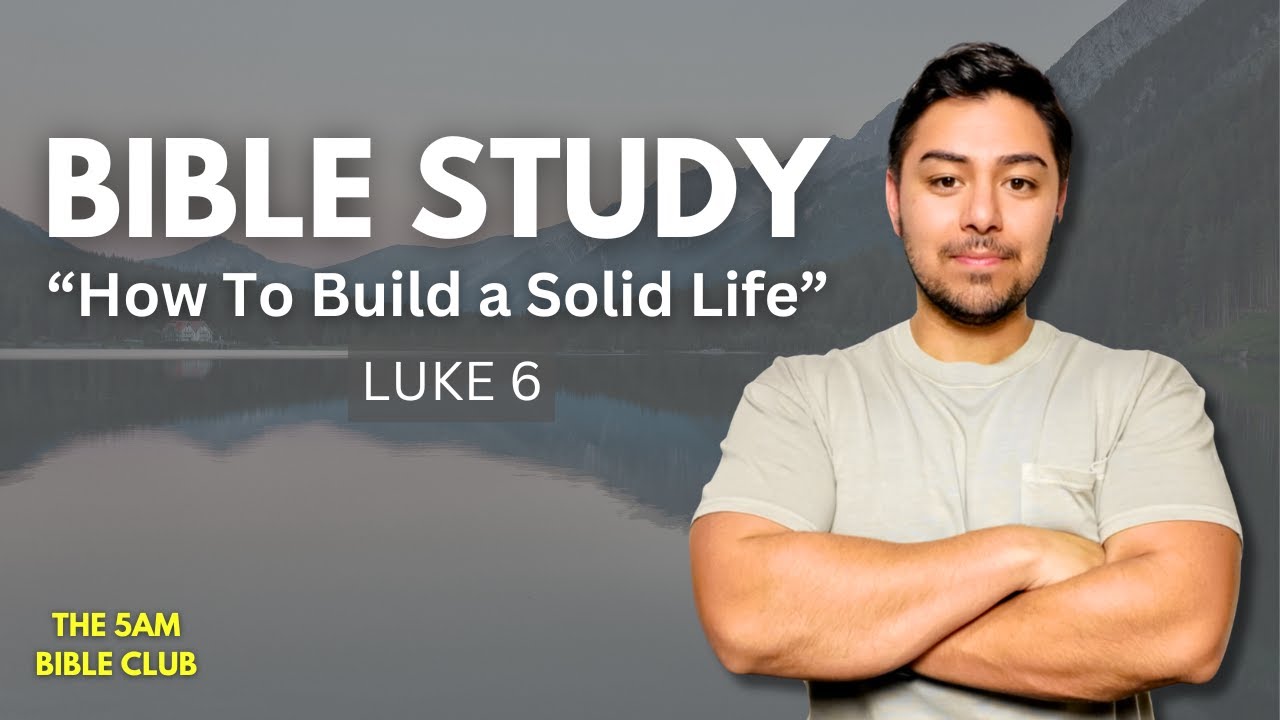 Luke 6 | How To Build a Solid Life [ Bible Study with Me ] - YouTube
