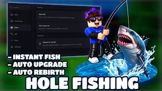 Hole Fishing Script - INSTANT FISH, AUTO Upgrade