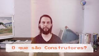 O que são Construtores