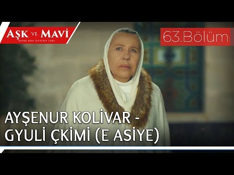 Aşk ve Mavi 63.Bölüm - Ayşenur Kolivar Gyuli Çkimi (E Asiye)