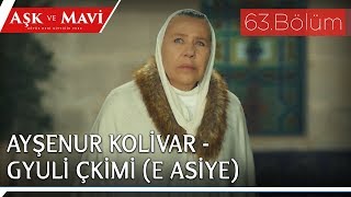 Aşk ve Mavi 63.Bölüm - Ayşenur Kolivar Gyuli Çkimi (E Asiye)