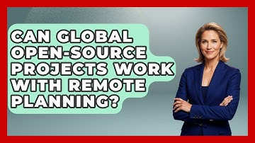 Can Global Open-source Projects Work With Remote Planning? - Virtual Communication Hub