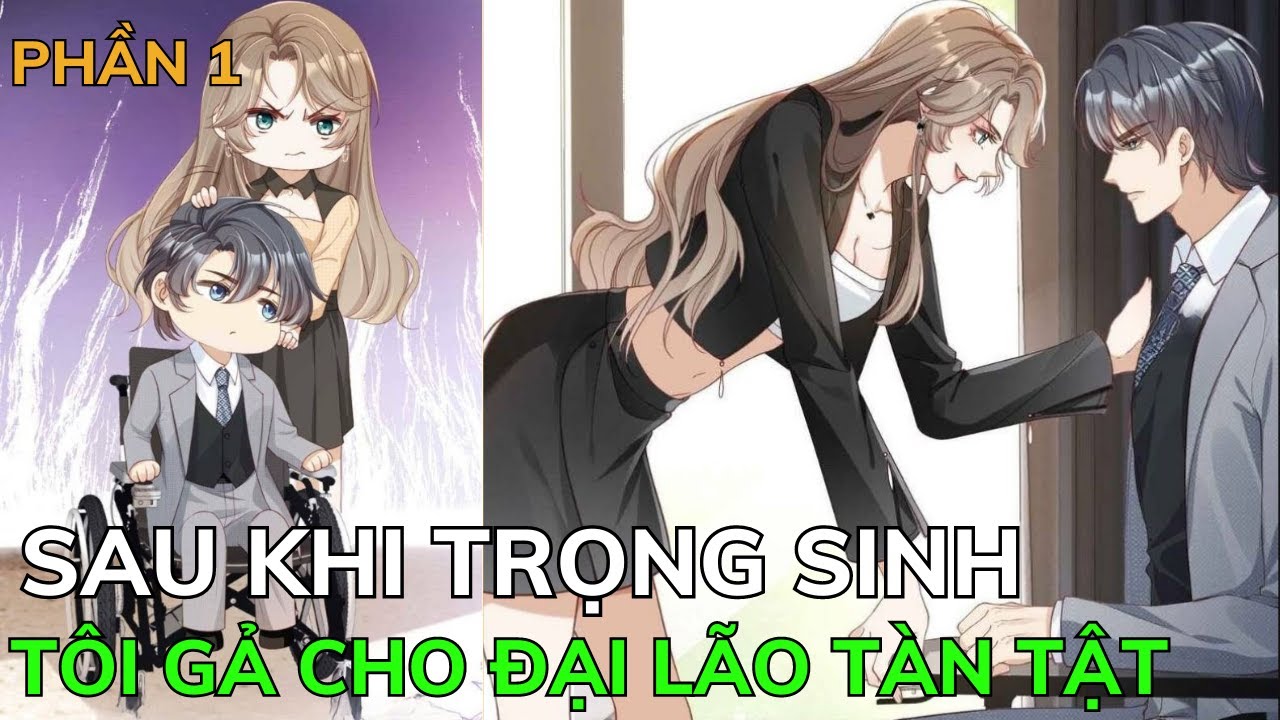 SAU KHI TRỌNG SINH TÔI GẢ CHO ĐẠI LÃO TÀN TẬT - Phần 1| Review Truyện Tranh Hay