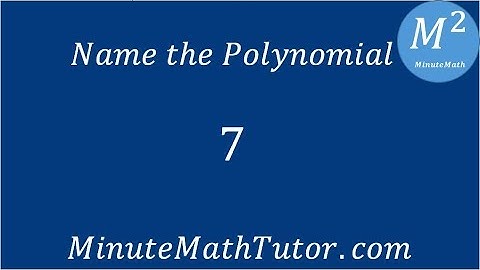 Name the polynomial  7