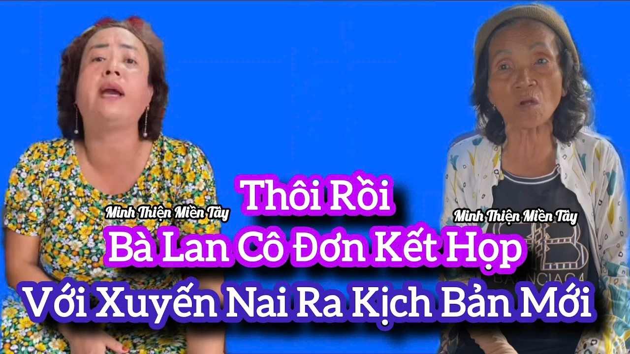 thôi rồi bà lan cô đơn bắt tay với xuyến nai diễn tuồng mới