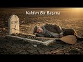 Kaldım Bir Başıma Yürek Yakan Duygusal Türkü Yalnızlık Ve Hasret Kaldım Bir Başıma Yürek Yakan Duygusal Türkü Yalnızlık Ve Hasret