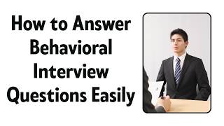 How to Answer Behavioral Interview Questions Easily