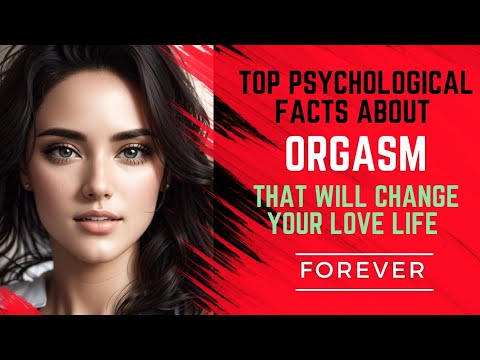 TOP PSYCHOLOGICAL FACTS ABOUT ORGASM THAT WILL CHANGE YOUR LOVE LIFE