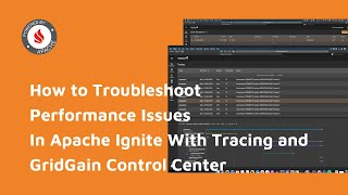 How to Troubleshoot Performance Issues In Apache Ignite With Tracing and GridGain Control Center