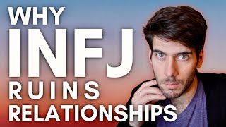 Why the INFJ Ruins Relationships