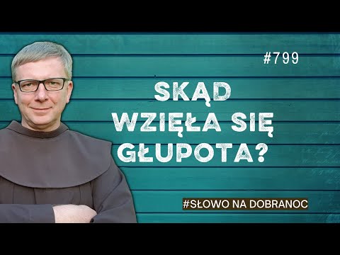 Skąd wzięła się głupota? Franciszek Krzysztof Chodkowski. Słowo na Dobranoc |799|