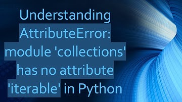 Understanding AttributeError: module 