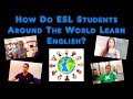 How Do ESL Students Around The World Learn English?