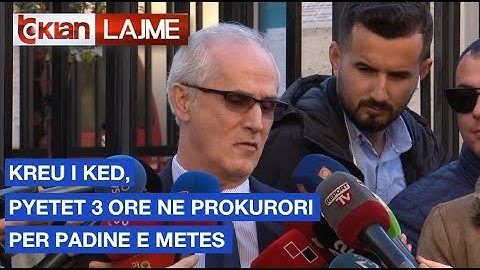 Kreu i KED, pyetet 3 ore ne prokurori per padine e Metes