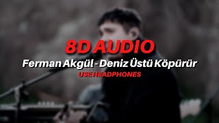 Ferman Akgül - Deniz Üstü Köpürür (8D AUDIO) Resimi