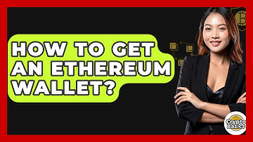 How to Get an Ethereum Wallet? - CryptoBasics360.com