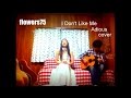 flowers75  I Don&#39;t Like Me Aldious  cover