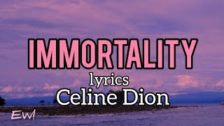 Immortality (lyrics)- Celine Dion