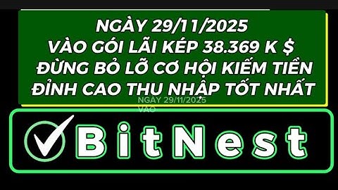 BITNEST NGÀY 29/11/2025 VÀO GÓI LÃI KÉP 38.369 K $ ĐỪNG BỎ LỠ CƠ HỘI KIẾM TIỀN ĐỈNH CAO TỐT NHẤT NHÉ