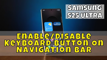 Samsung S25 Ultra: How to Enable/Disable Keyboard Button On Navigation Bar