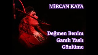 Mircan Kaya - Değmen Benim Gamlı Yaslı Gönlüme Resimi