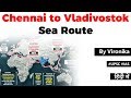 Chennai to Vladivostok Sea Route, Its impact on India Russia trade relations, Current Affairs 2019