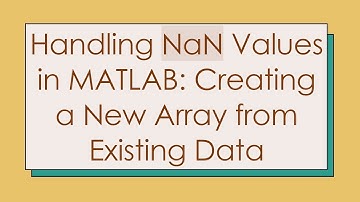 Handling NaN Values in MATLAB: Creating a New Array from Existing Data