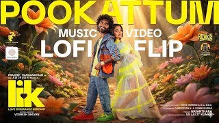Love Insurance Kompany - Pookattum (Lofi Flip) | Pradeep Ranganathan |Krithi Shetty| Anirudh | Vicky
