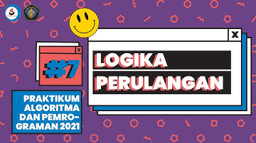 7. Logika Perulangan - Praktikum Algoritma dan Pemrograman 2021