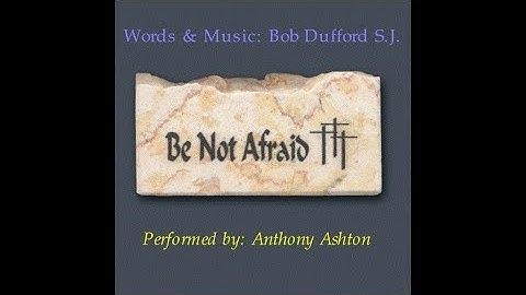 Be Not Afraid   Bob Dufford with Lyrics